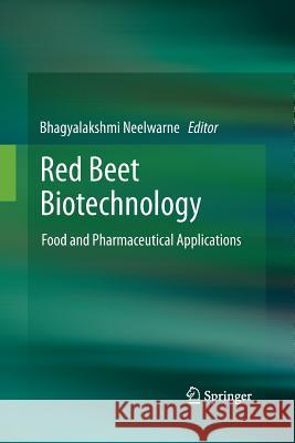 Red Beet Biotechnology: Food and Pharmaceutical Applications Neelwarne, Bhagyalakshmi 9781489978110