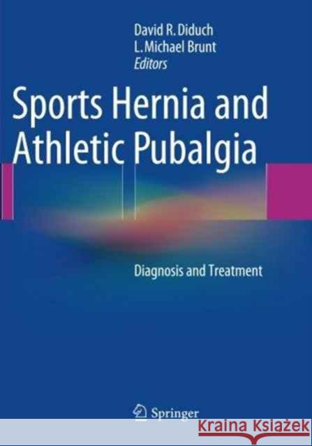 Sports Hernia and Athletic Pubalgia: Diagnosis and Treatment Diduch, David R. 9781489978530 Springer