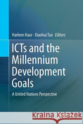 Icts and the Millennium Development Goals: A United Nations Perspective Kaur, Harleen 9781489978547 Springer