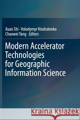 Modern Accelerator Technologies for Geographic Information Science Xuan Shi Volodymyr Kindratenko Chaowei Yang 9781489978615 Springer