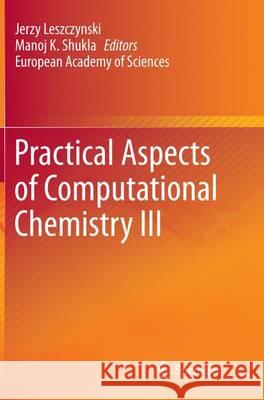 Practical Aspects of Computational Chemistry III Jerzy Leszczynski Manoj K. Shukla 9781489978646