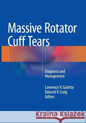 Massive Rotator Cuff Tears: Diagnosis and Management Gulotta, Lawrence V. 9781489978660 Springer