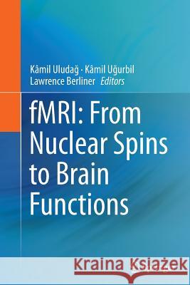 Fmri: From Nuclear Spins to Brain Functions Uludag, Kamil 9781489978721 Springer