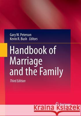 Handbook of Marriage and the Family Gary W. Peterson Kevin R. Bush 9781489978769 Springer