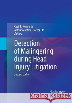 Detection of Malingering During Head Injury Litigation Reynolds, Cecil R. 9781489978783