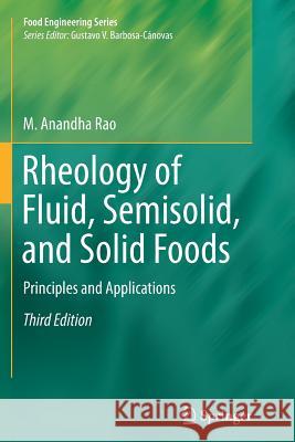 Rheology of Fluid, Semisolid, and Solid Foods: Principles and Applications Rao, M. Anandha 9781489978813