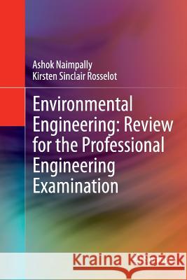 Environmental Engineering: Review for the Professional Engineering Examination Ashok Naimpally Kirsten Rosselot 9781489978943 Springer