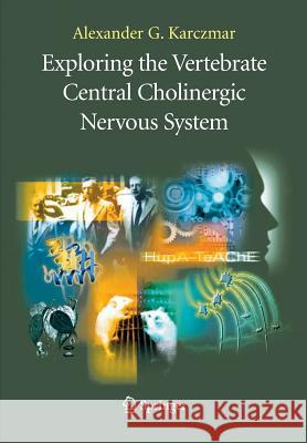 Exploring the Vertebrate Central Cholinergic Nervous System Alexander G. Karczmar N. Chauhan V. P. Whittaker 9781489978950 Springer