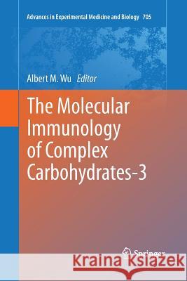 The Molecular Immunology of Complex Carbohydrates-3 Albert M Wu   9781489979049 Springer