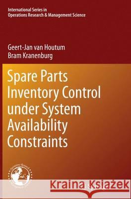 Spare Parts Inventory Control Under System Availability Constraints Van Houtum, Geert-Jan 9781489979179 Springer