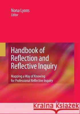 Handbook of Reflection and Reflective Inquiry: Mapping a Way of Knowing for Professional Reflective Inquiry Lyons, Nona 9781489979209 Springer