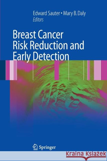 Breast Cancer Risk Reduction and Early Detection Edward R. Sauter Mary B. Daly 9781489979216 Springer
