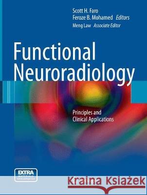 Functional Neuroradiology: Principles and Clinical Applications Faro, Scott H. 9781489979254 Springer