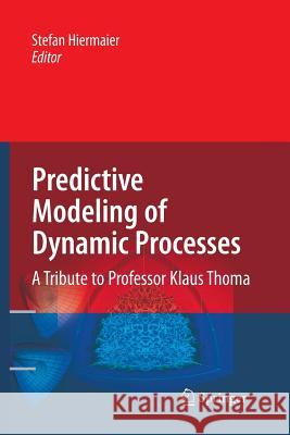Predictive Modeling of Dynamic Processes: A Tribute to Professor Klaus Thoma Hiermaier, Stefan 9781489979261