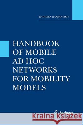 Handbook of Mobile Ad Hoc Networks for Mobility Models Radhika Ranjan Roy 9781489979322 Springer