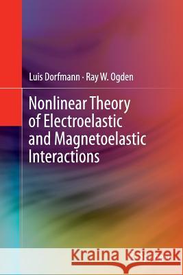 Nonlinear Theory of Electroelastic and Magnetoelastic Interactions A. Luis Dorfmann Ray W. Ogden 9781489979353