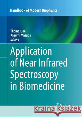 Application of Near Infrared Spectroscopy in Biomedicine Thomas Jue Kazumi Masuda 9781489979445 Springer