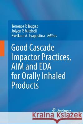 Good Cascade Impactor Practices, Aim and Eda for Orally Inhaled Products Tougas, Terrence P. 9781489979469 Springer