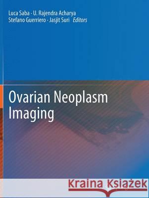 Ovarian Neoplasm Imaging Luca Saba U. Rajendra Acharya Stefano Guerriero 9781489979513 Springer