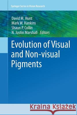 Evolution of Visual and Non-Visual Pigments Hunt, David M. 9781489979575 Springer