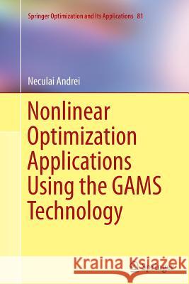 Nonlinear Optimization Applications Using the Gams Technology Andrei, Neculai 9781489979599 Springer