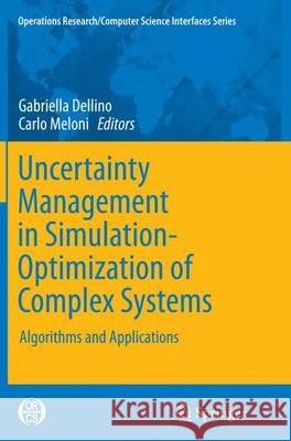 Uncertainty Management in Simulation-Optimization of Complex Systems: Algorithms and Applications Dellino, Gabriella 9781489979612 Springer