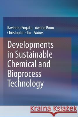 Developments in Sustainable Chemical and Bioprocess Technology Pogaku Ravindra Awang Bono Christopher Chu 9781489979629
