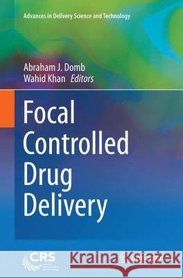 Focal Controlled Drug Delivery Abraham J. Domb Wahid Khan 9781489979650