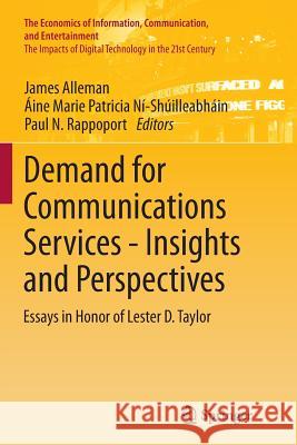 Demand for Communications Services - Insights and Perspectives: Essays in Honor of Lester D. Taylor Alleman, James 9781489979667 Springer