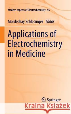 Applications of Electrochemistry in Medicine Mordechay Schlesinger 9781489979681