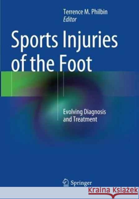 Sports Injuries of the Foot: Evolving Diagnosis and Treatment Philbin, Terrence M. 9781489979711