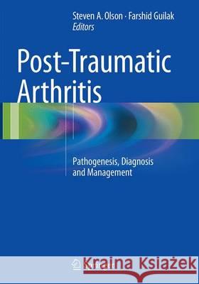 Post-Traumatic Arthritis: Pathogenesis, Diagnosis and Management Olson MD, Steven A. 9781489979728 Springer