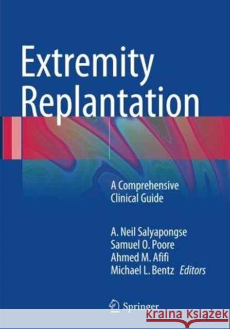 Extremity Replantation: A Comprehensive Clinical Guide Salyapongse, A. Neil 9781489979742 Springer