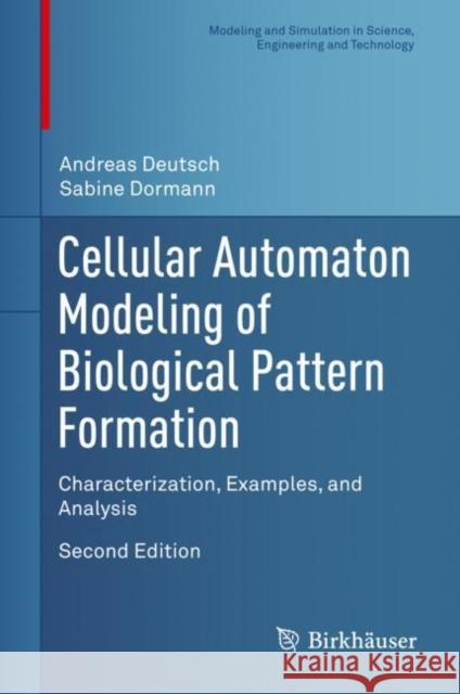 Cellular Automaton Modeling of Biological Pattern Formation: Characterization, Examples, and Analysis Deutsch, Andreas 9781489979780