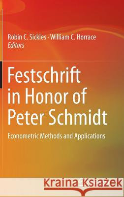 Festschrift in Honor of Peter Schmidt: Econometric Methods and Applications Sickles, Robin C. 9781489980076