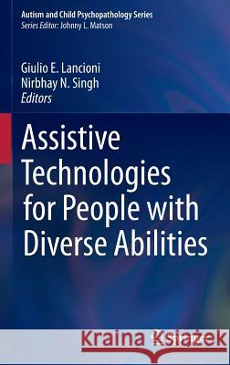 Assistive Technologies for People with Diverse Abilities Giulio E. Lancioni Nirbhay N. Singh 9781489980281 Springer