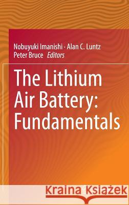 The Lithium Air Battery: Fundamentals Imanishi, Nobuyuki 9781489980618 Springer