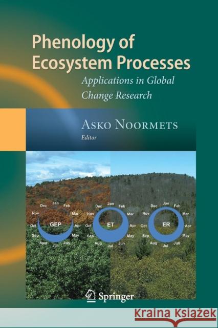 Phenology of Ecosystem Processes: Applications in Global Change Research Noormets, Asko 9781489981080 Springer