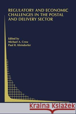 Regulatory and Economic Challenges in the Postal and Delivery Sector Michael A. Crew Paul R. Kleindorfer 9781489981141