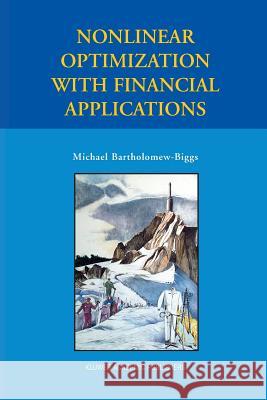 Nonlinear Optimization with Financial Applications Michael Bartholomew-Biggs   9781489981196 Springer