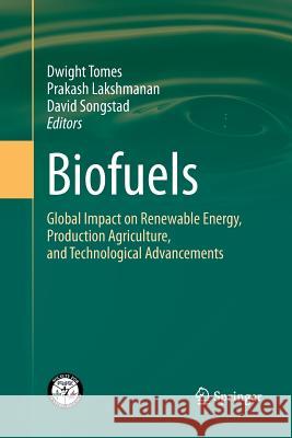 Biofuels: Global Impact on Renewable Energy, Production Agriculture, and Technological Advancements Tomes, Dwight 9781489981295