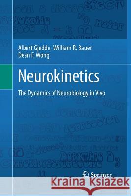 Neurokinetics: The Dynamics of Neurobiology in Vivo Gjedde, Albert 9781489981332 Springer