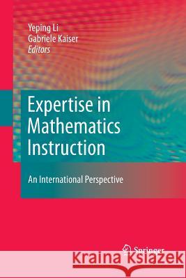 Expertise in Mathematics Instruction: An International Perspective Li, Yeping 9781489981363 Springer