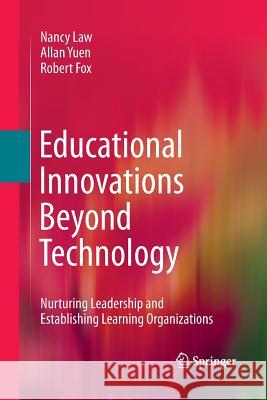 Educational Innovations Beyond Technology: Nurturing Leadership and Establishing Learning Organizations Law, Nancy 9781489981417 Springer