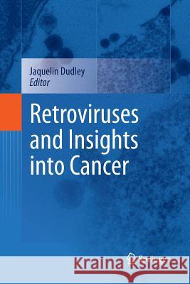 Retroviruses and Insights Into Cancer Dudley, Jaquelin 9781489981431 Springer