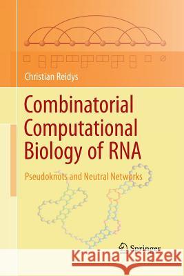 Combinatorial Computational Biology of RNA: Pseudoknots and Neutral Networks Reidys, Christian 9781489981479