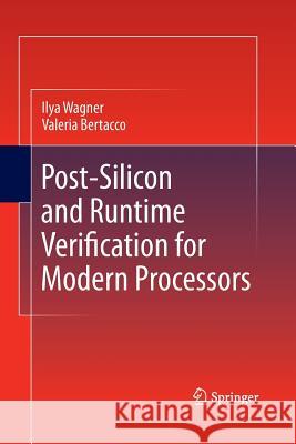 Post-Silicon and Runtime Verification for Modern Processors Ilya Wagner Valeria Bertacco  9781489981509 Springer