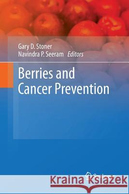 Berries and Cancer Prevention Gary D Stoner Navindra P Seeram  9781489981547