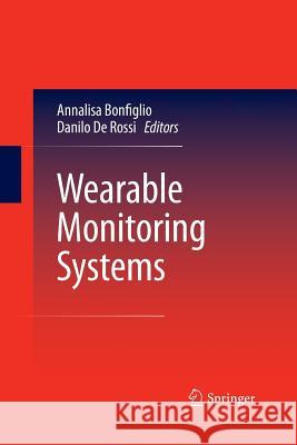 Wearable Monitoring Systems Annalisa Bonfiglio Danilo De Rossi  9781489981561 Springer