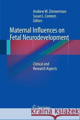 Maternal Influences on Fetal Neurodevelopment: Clinical and Research Aspects Zimmerman, Andrew W. 9781489981615 Springer